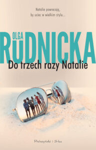 Tytuł: Do trzech razy Natalie
Autor: Olga Rudnicka
Wydawnictwo: Prószyński Media
Formaty: EPUB, MOBI