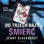 Tytuł: DO TRZECH RAZY ŚMIERĆ
Autor: Jenny Blackhurst
Wydawnictwo: Albatros
Formaty: MP3