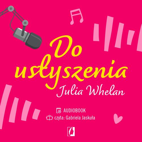 Tytuł: Do usłyszenia
Autor: Julia Whelan
Wydawnictwo: Wydawnictwo Kobiece
Formaty: MP3