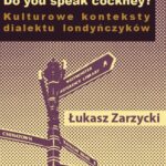Tytuł: Do you speak cockney? Kulturowe konteksty dialektu londyńczyków
Autor: Łukasz Zarzycki
Wydawnictwo: Silva Rerum
Formaty: PDF