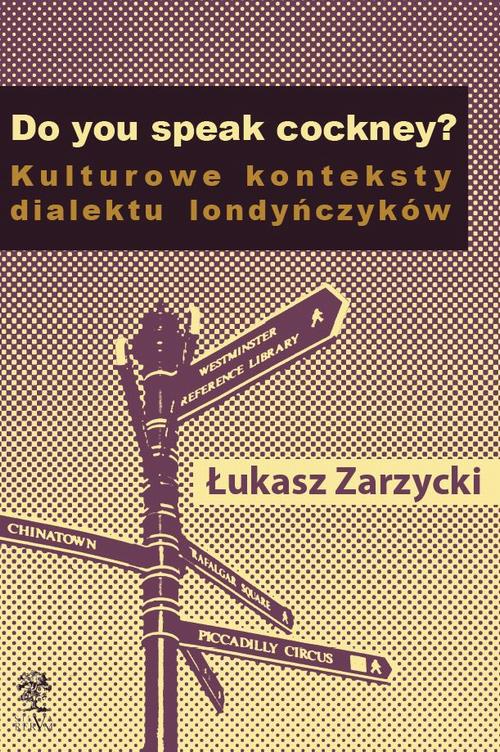 Tytuł: Do you speak cockney? Kulturowe konteksty dialektu londyńczyków
Autor: Łukasz Zarzycki
Wydawnictwo: Silva Rerum
Formaty: PDF