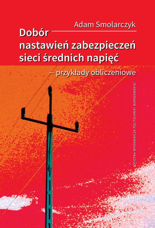 Tytuł: Dobór nastawień zabezpieczeń sieci średnich napięć – przykłady obliczeniowe
Autor: Adam Smolarczyk
Wydawnictwo: Oficyna Wydawnicza Politechniki Warszawskiej
Formaty: PDF