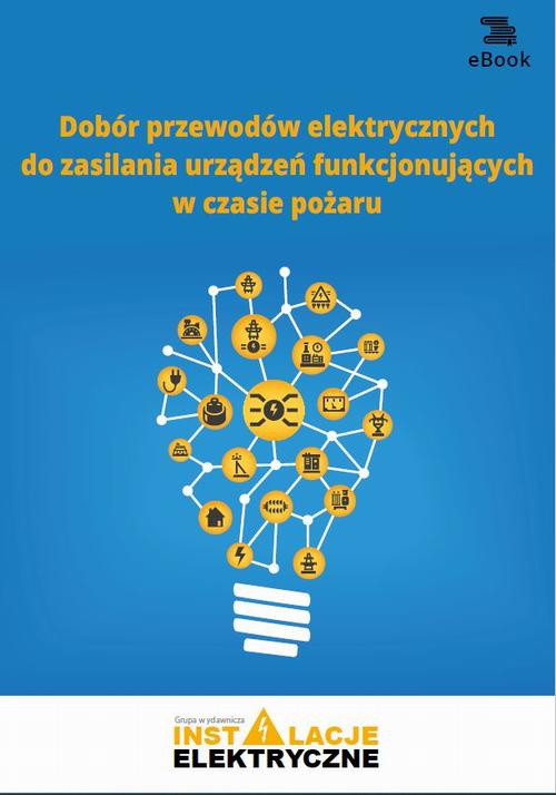 Tytuł: Dobór przewodów elektrycznych do zasilania urządzeń funkcjonujących w czasie pożaru
Autor: Michał Świerżewski
Wydawnictwo: Wiedza i Praktyka
Formaty: PDF