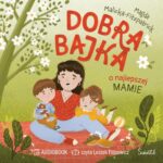 Tytuł: Dobra bajka o najlepszej mamie
Autor: Magda Malicka-Fitzpatrick
Wydawnictwo: Świetlik
Formaty: MP3