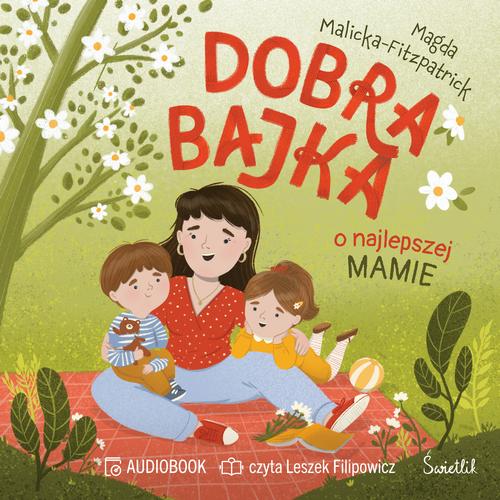 Tytuł: Dobra bajka o najlepszej mamie
Autor: Magda Malicka-Fitzpatrick
Wydawnictwo: Świetlik
Formaty: MP3
