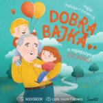 Tytuł: Dobra bajka o najlepszym dziadku
Autor: Magda Malicka-Fitzpatrick
Wydawnictwo: Świetlik
Formaty: MP3