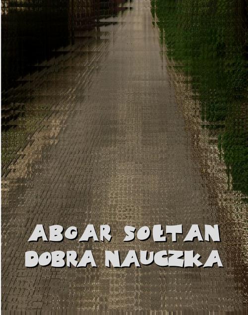 Tytuł: Dobra nauczka
Autor: Abgar Sołtan
Wydawnictwo: Armoryka
Formaty: MOBI, EPUB