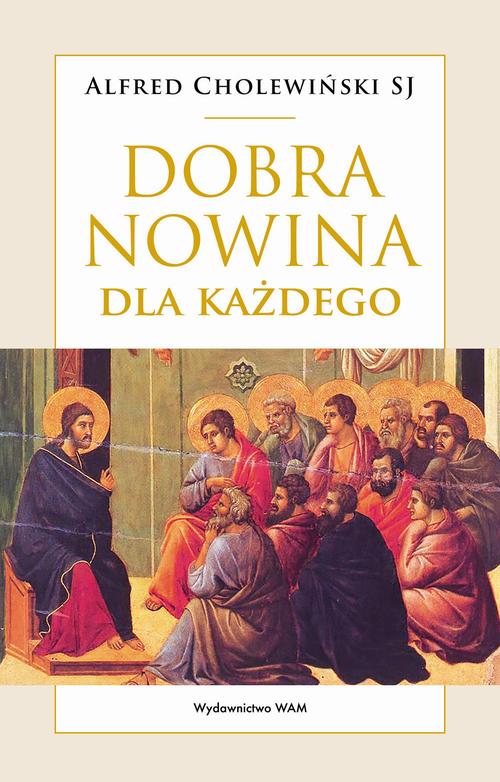 Tytuł: Dobra Nowina dla każdego
Autor: Alfred Cholewiński
Wydawnictwo: WAM
Formaty: EPUB, MOBI
