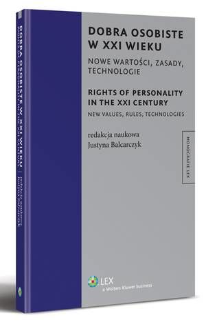 Tytuł: Dobra osobiste w XXI wieku. Nowe wartości, zasady, technologie
Autor: Justyna Balcarczyk
Wydawnictwo: Wolters Kluwer
Formaty: PDF