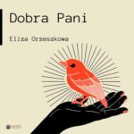 Tytuł: Dobra Pani
Autor: Eliza Orzeszkowa
Wydawnictwo: Potop
Formaty: MP3