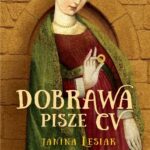 Tytuł: Dobrawa pisze CV
Autor: Janina Lesiak
Wydawnictwo: MG
Formaty: MOBI, EPUB