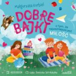 Tytuł: Dobre bajki o tym, że najważniejsza jest miłość
Autor: Małgorzata Korbiel
Wydawnictwo: Świetlik
Formaty: MP3
