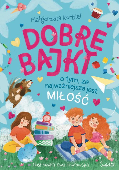 Tytuł: Dobre bajki o tym, że najważniejsza jest miłość
Autor: Małgorzata Korbiel
Wydawnictwo: Świetlik
Formaty: EPUB, MOBI