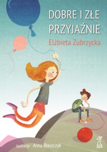 Tytuł: Dobre i złe przyjaźnie
Autor: Elżbieta Zubrzycka
Wydawnictwo: Gdańskie Wydawnictwo Psychologiczne Elżbieta Zubrzycka
Formaty: PDF
