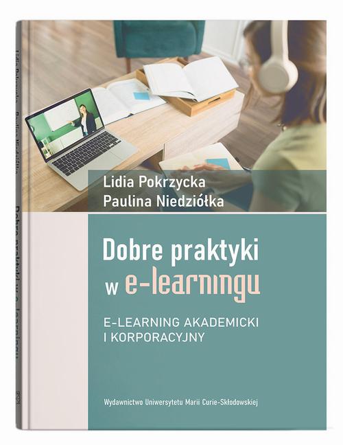 Tytuł: Dobre praktyki w e-learningu. E-learning akademicki i korporacyjny
Autor: Lidia Pokrzycka, Paulina Niedziółka
Wydawnictwo: UMCS
Formaty: PDF