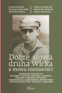 Tytuł: Dobre słowa druha Wicka a mowa nienawiści. Propozycje działań dla zuchenek i zuchów, harcerek i harcerzy, harcerek i harcerzy starszych, wędrowniczek i wędrowników, instruktorek i instruktorów oraz seniorek i seniorów
Autor: 
Wydawnictwo: Impuls
Formaty: EPUB, PDF, MOBI