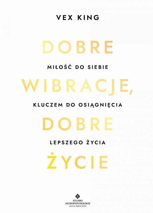 Tytuł: Dobre wibracje, dobre życie. Miłość do siebie kluczem do osiągnięcia lepszego życia
Autor: Vex King
Wydawnictwo: Studio Astropsychologii
Formaty: EPUB, MOBI, PDF