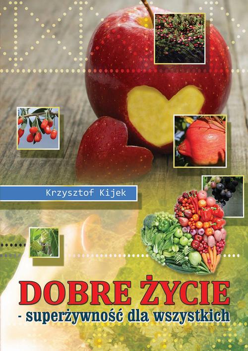 Tytuł: Dobre życie. Superżywność dla wszystkich
Autor: Krzysztof Kijek
Wydawnictwo: Krzys
Formaty: PDF