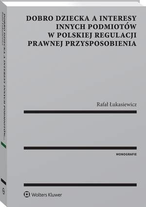 Tytuł: Dobro dziecka a interesy innych podmiotów w polskiej regulacji prawnej przysposobienia
Autor: Rafał Łukasiewicz
Wydawnictwo: Wolters Kluwer
Formaty: PDF