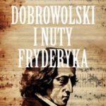 Tytuł: Dobrowolski i nuty Fryderyka
Autor: Artur Pacuła
Wydawnictwo: Wydawnictwo e-bookowo
Formaty: PDF, EPUB, MOBI