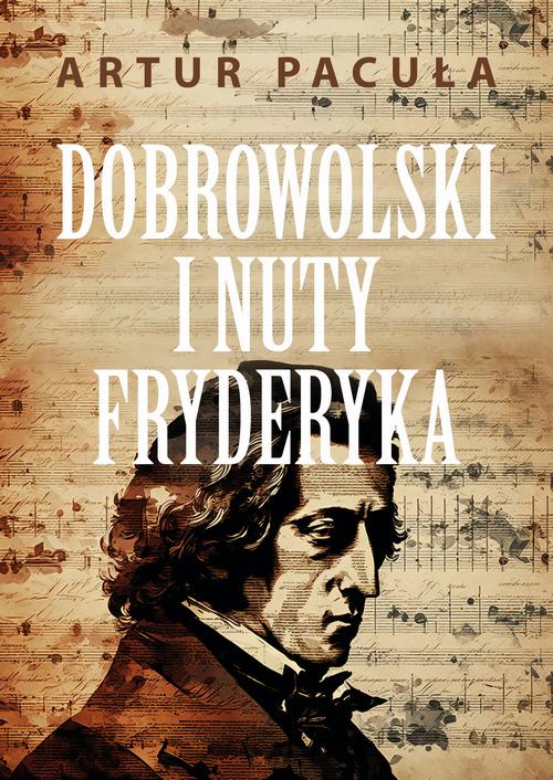 Tytuł: Dobrowolski i nuty Fryderyka
Autor: Artur Pacuła
Wydawnictwo: Wydawnictwo e-bookowo
Formaty: PDF, EPUB, MOBI