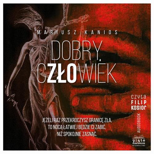 Tytuł: Dobry człowiek
Autor: Mariusz Kanios
Wydawnictwo: Piąte Marzenie
Formaty: MP3