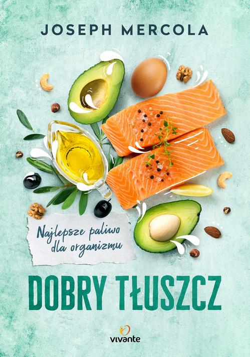 Tytuł: Dobry tłuszcz
Autor: Joseph Mercola
Wydawnictwo: Vivante
Formaty: MOBI, EPUB