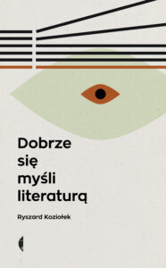 Tytuł: Dobrze się myśli literaturą
Autor: Ryszard Koziołek
Wydawnictwo: Wydawnictwo Czarne
Formaty: EPUB, MOBI