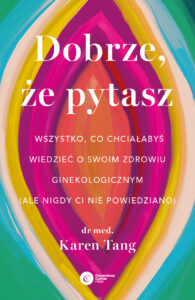 Dobrze, że pytasz. Wszystko, co chciałabyś wiedzieć o swoim zdrowiu ginekologicznym (ale nigdy Ci nie powiedziano) — okładka e-booka