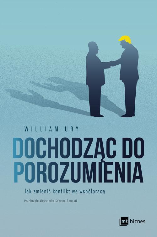 Tytuł: Dochodząc do porozumienia
Autor: William Ury
Wydawnictwo: MT Biznes
Formaty: MOBI, EPUB