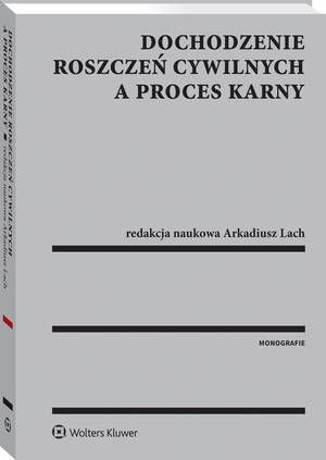 Tytuł: Dochodzenie roszczeń cywilnych a proces karny
Autor: Arkadiusz Lach
Wydawnictwo: Wolters Kluwer
Formaty: PDF