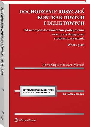 Tytuł: Dochodzenie roszczeń kontraktowych i deliktowych. Od wszczęcia do zakończenia postępowania wraz z przysługującymi środkami zaskarżenia. Wzory pism
Autor: Helena Ciepła, Mirosława Pytlewska
Wydawnictwo: Wolters Kluwer
Formaty: PDF