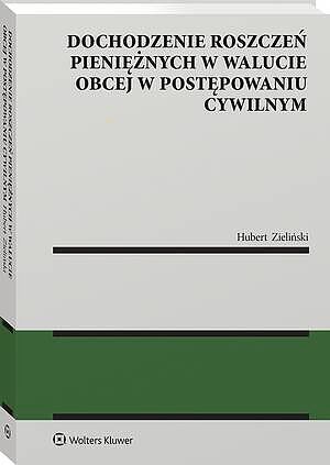 Tytuł: Dochodzenie roszczeń pieniężnych w walucie obcej w postępowaniu cywilnym
Autor: Hubert Zieliński
Wydawnictwo: Wolters Kluwer
Formaty: PDF