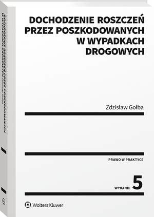 Tytuł: Dochodzenie roszczeń przez poszkodowanych w wypadkach drogowych
Autor: Zdzisław Gołba
Wydawnictwo: Wolters Kluwer
Formaty: PDF