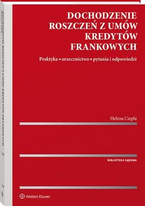Tytuł: Dochodzenie roszczeń z umów kredytów frankowych. Praktyka, orzecznictwo, pytania i odpowiedzi
Autor: Helena Ciepła
Wydawnictwo: Wolters Kluwer
Formaty: PDF