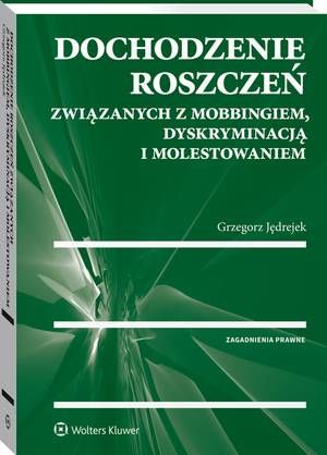 Tytuł: Dochodzenie roszczeń związanych z mobbingiem, dyskryminacją i molestowaniem
Autor: Grzegorz Jędrejek
Wydawnictwo: Wolters Kluwer
Formaty: PDF