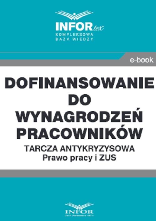 Dofinansowanie do wynagrodzeń pracowników.Tarcza antykryzysowa.Prawo Pracy i ZUS — okładka e-booka