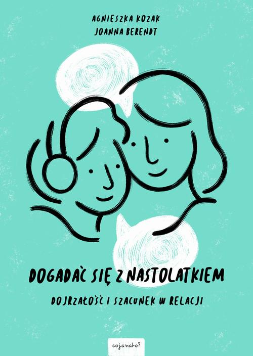 Tytuł: Dogadać się z nastolatkiem
Autor: Agnieszka Kozak, Joanna Berendt
Wydawnictwo: CoJaNaTo
Formaty: EPUB, PDF, MOBI