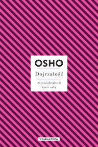 Tytuł: Dojrzałość. Odpowiedzialność bycia sobą
Autor: Osho
Wydawnictwo: Wydawnictwo Czarna Owca
Formaty: EPUB, MOBI