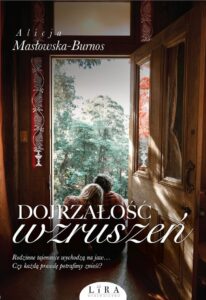 Tytuł: Dojrzałość wzruszeń
Autor: Alicja Masłowska-Burnos
Wydawnictwo: Wydawnictwo Lira
Formaty: EPUB, MOBI