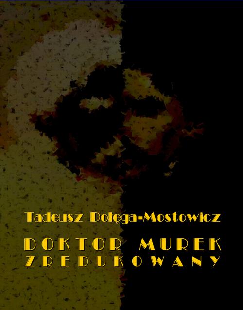Tytuł: Doktor Murek zredukowany
Autor: Tadeusz Dołęga-Mostowicz
Wydawnictwo: Armoryka
Formaty: EPUB, MOBI