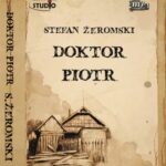 Tytuł: Doktor Piotr
Autor: Stefan Żeromski
Wydawnictwo: Lissner Studio
Formaty: MP3