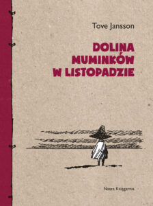 Tytuł: Dolina Muminków w listopadzie
Autor: Tove Jansson
Wydawnictwo: Wydawnictwo Nasza Księgarnia
Formaty: EPUB, MOBI