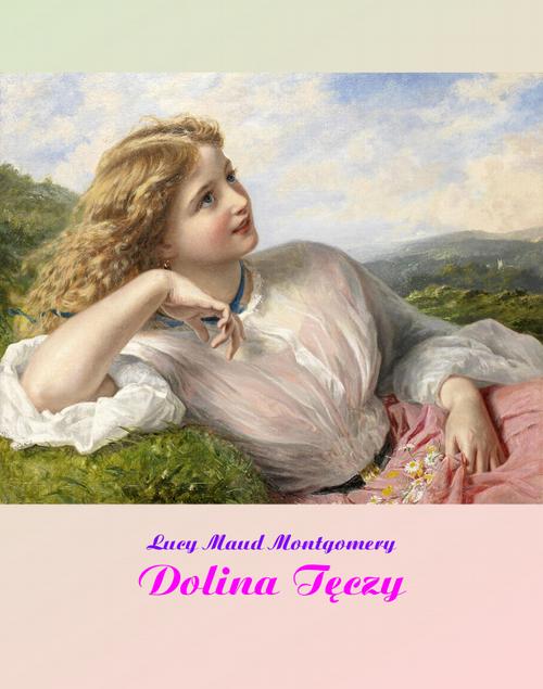 Tytuł: Dolina Tęczy
Autor: Lucy Maud Montgomery
Wydawnictwo: Armoryka
Formaty: EPUB, MOBI