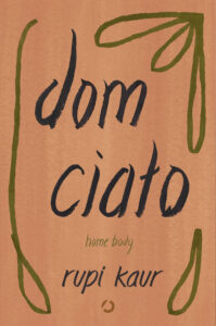 Tytuł: Dom ciało. Home body
Autor: Rupi Kaur
Wydawnictwo: Otwarte
Formaty: EPUB, MOBI