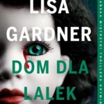 Tytuł: DOM DLA LALEK
Autor: Lisa Gardner
Wydawnictwo: Albatros
Formaty: EPUB, MOBI