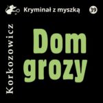 Tytuł: Dom grozy
Autor: Kazimierz Korkozowicz
Wydawnictwo: Estymator
Formaty: MP3