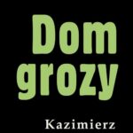 Tytuł: Dom grozy
Autor: Kazimierz Korkozowicz
Wydawnictwo: Estymator
Formaty: EPUB, PDF, MOBI