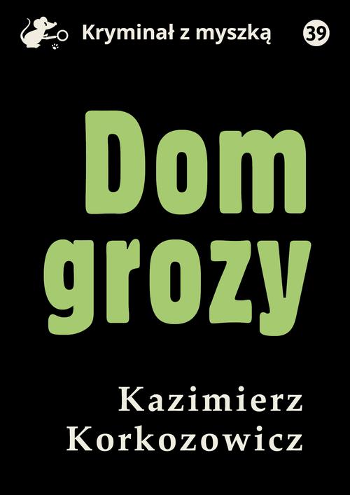 Tytuł: Dom grozy
Autor: Kazimierz Korkozowicz
Wydawnictwo: Estymator
Formaty: EPUB, PDF, MOBI