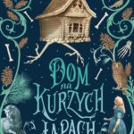 Tytuł: Dom na kurzych łapach
Autor: Sophie Anderson
Wydawnictwo: Young
Formaty: MOBI, EPUB